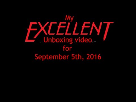 My MOST EXCELLENT unboxing video for 9/5/2016
