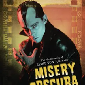 MISERY OBSCURA: The Photography of Eerie Von (1981–2009), by Eerie Von